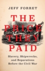 Image for The Price They Paid : Slavery, Shipwrecks, and Reparations Before the Civil War