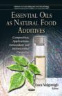 Image for Essential Oils as Natural Food Additives : Composition, Applications, Antioxidant &amp; Antimicrobial Properties