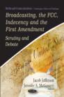 Image for Broadcasting, the FCC, Indecency &amp; the First Amendment : Scrutiny &amp; Debate