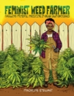 Image for Feminist weed farmer  : growing mindful medicine in your own backyard