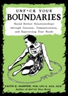 Image for Unfuck your boundaries: build better relationships through consent, communication, and expressing your needs