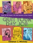 Image for Quit Your Day Job : Build the DIY Project, Life, and Business of Your Dreams