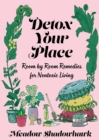 Image for Detox your place: room-by-room remedies for nontoxic living