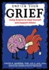 Image for Unfuck your grief  : using science to heal yourself and support others