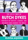 Image for The Life &amp; Times Of Butch Dykes : Portraits of Artists, Leaders, and Dreamers Who Changed the World