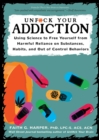 Image for Unfuck Your Addiction : Using Science to Free Yourself From Harmful Reliance on Substances, Habits and Out of Control Behaviors