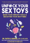 Image for Unfuck Your Sex Toys : Make Your Own DIY Tools &amp; MacGyver Your Sexytimes