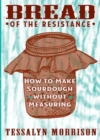 Image for Bread Of The Resistance : How to Make Sourdough Without Measuring
