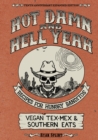 Image for Hot damn and hell yeah: recipes for hungry banditos, vegan tex-mex and southern eats