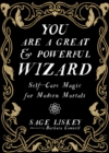 Image for You are a great and powerful wizard  : self-care magic for modern mortals