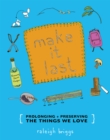 Image for Make it last: prolonging and preserving what we love