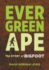 Image for Evergreen ape  : the story of bigfoot