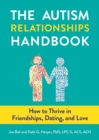 Image for The autism relationships handbook: how to thrive in friendships, dating, and love