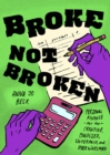 Image for Broke not broken  : personal finance for the creative, confused, underpaid, and overwhelmed