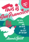 Image for This Is San Francisco : The Ups, Downs, In and Outs of the City by the Bay