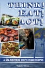 Image for Think! Eat! Act!: a Sea Shepherd chef&#39;s vegan cookbook