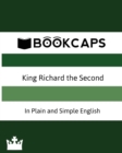 Image for King Richard the Second In Plain and Simple English (A Modern Translation and the Original Version)
