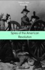 Image for Spies of the American Revolution : The History of George Washington&#39;s Secret Spying Ring (The Culper Ring)