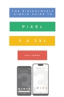 Image for The Ridiculously Simple Guide to Pixel 3 and 3 XL