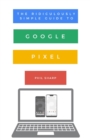 Image for The Ridiculously Simple Guide to Google Pixel