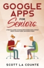 Image for Google Apps for Seniors : A Practical Guide to Google Drive Google Docs, Google Sheets, Google Slides, and Google Forms
