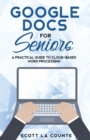 Image for Google Docs for Seniors : A Practical Guide to Cloud-Based Word Processing