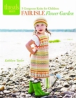 Image for Fair Isle Flower Garden : 5 Gorgeous Knits for Children