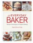 Image for The everyday baker  : essential texhniques and recipes for foolproof baking