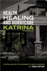 Image for Health, Healing and Hurricane Katrina : A Critical Analysis of Psychosomatic Illness in Survivors