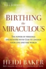 Image for Birthing the miraculous  : the power of personal encounters with God to change your life and the world
