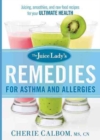 Image for The Juice Lady&#39;s Remedies for Asthma and Allergies : Delicious Smoothies and Raw-Food Recipes for Your Ultimate Health