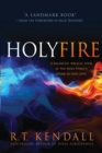 Image for Holy fire  : a balanced, biblical look at the Holy Spirit&#39;s work in our lives