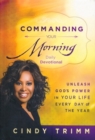 Image for Commanding your morning daily devotional  : unleash God&#39;s power in your life - every day of the year
