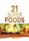 Image for 21 Super Foods : Simple, Power-Packed Foods That Help You Build Your Immune System, Lose Weight, Fight Aging, and Look Great