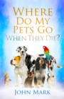 Image for Where Do My Pets Go When They Die?