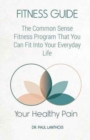 Image for Your Healthy Pain : Fitness Guide: The Common Sense Fitness Program That You Can Fit Into Your Everyday Life