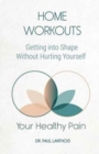 Image for Your Healthy Pain : Home Workouts: Getting Into Shape Without Hurting Yourself
