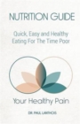 Image for Your Healthy Pain : Nutrition Guide: Quick, Easy and Healthy Eating for the Time Poor