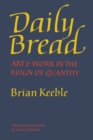Image for Daily Bread : Art and Work in the Reign of Quantity