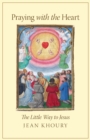Image for Praying with the Heart : The Little Way to Jesus