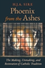 Image for Phoenix from the Ashes : The Making, Unmaking, and Restoration of Catholic Tradition
