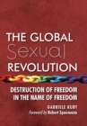 Image for The Global Sexual Revolution : Destruction of Freedom in the Name of Freedom