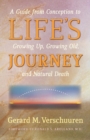 Image for Life&#39;s Journey : A Guide from Conception to Growing Up, Growing Old, and Natural Death