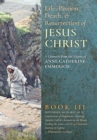 Image for The Life, Passion, Death and Resurrection of Jesus Christ, Book III