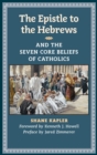 Image for The Epistle to the Hebrews and the Seven Core Beliefs of Catholics