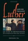 Image for Luther and His Progeny : 500 Years of Protestantism and Its Consequences for Church, State, and Society
