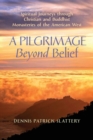 Image for A Pilgrimage Beyond Belief : Spiritual Journeys through Christian and Buddhist Monasteries of the American West