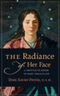 Image for The Radiance of Her Face : A Triptych in Honor of Mary Immaculate