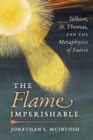 Image for The Flame Imperishable : Tolkien, St. Thomas, and the Metaphysics of Faerie