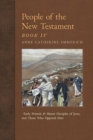 Image for People of the New Testament, Book IV : Early Friends and Minor Disciples of Jesus, and Those Who Opposed Him